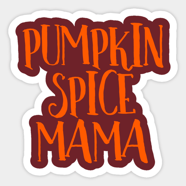 Pumpkin Spice Mama Coffee Tea Chai Latte Caffeine Addict Sticker by BitterBaubles